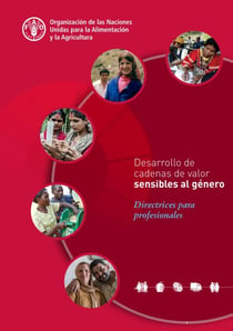 Desarrollo de cadenas de valor sensibles al género: Directrices para profesionales