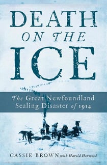 Death On The Ice - The Great Newfoundland Sealing Disaster Of 1914