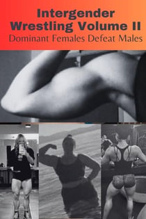 Intergender Wrestling Volume II. Dominant Females Defeat Males.