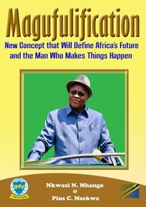 Magufulification, new Concept that will Define Africa’s Future and the Man who Makes Things Happen - Leadership and vision, #1