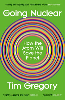 Going Nuclear - How the Atom Will Save the Planet
