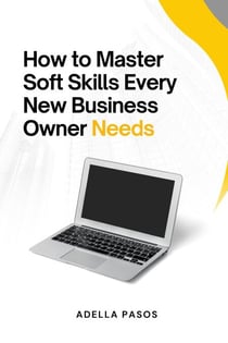 How to Master Soft Skills Every New Business Owner Needs