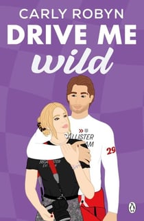 Drive Me Wild - The second instalment in the swoon worthy F1 romance Drive Me series