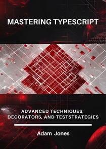 Mastering TypeScript: Advanced Techniques, Decorators, and Test Strategies