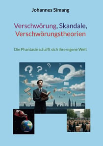 Verschwörung, Skandale, Verschwörungstheorien - Die Phantasie schafft sich ihre eigene Welt