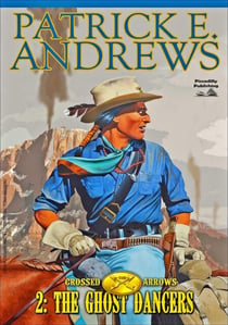 Crossed Arrows 2: The Ghost Dancers - Crossed Arrows, #2