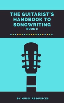 The Guitarist's Handbook to Songwriting - The Guitarist's Handbook to Songwriting, #2