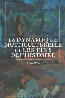 La Dynamique multiculturelle et les fins de l’histoire - dynamique multiculturelle et les fins de l’histoire
