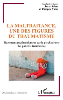 La maltraitance, une des figures du traumatisme - Traitement psychanalytique par le psychodrame des patients traumatisés