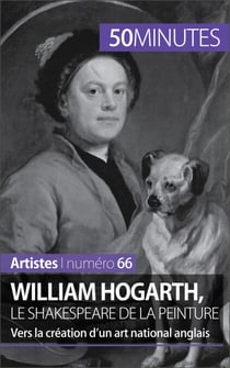 William Hogarth, le Shakespeare de la peinture - Vers la création d'un art national anglais