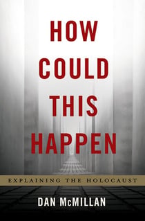 How Could This Happen - Explaining the Holocaust