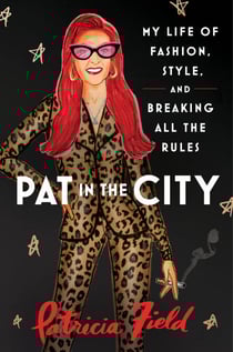 Pat in the City - My Life of Fashion, Style and Breaking All the Rules