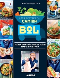 Les recettes du Camion Bol - 50 recettes de street food made in Vietnam