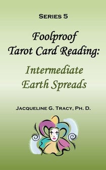 Foolproof Tarot Card Reading: Intermediate Earth Spreads - Series 5 - Foolproof Tarot Card Readings, #7