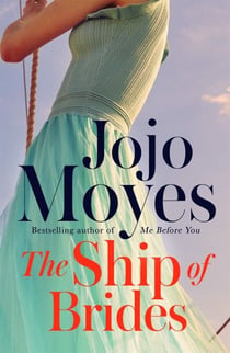 The Ship of Brides - A deeply romantic tale of post-war women triumphing against all odds, from international bestseller Jojo Moyes