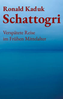 Schattogri - Verspätete Reise im Frühen Mittelalter