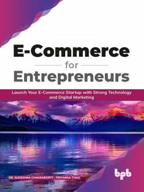 E-Commerce for Entrepreneurs: Launch Your E-Commerce Startup With Strong Technology and Digital Marketing (English Edition)