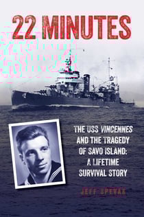 22 Minutes - The USS Vincennes and the Tragedy of Savo Island: A Lifetime Survival Story