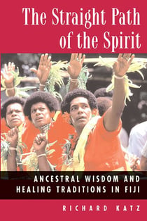 The Straight Path of the Spirit - Ancestral Wisdom and Healing Traditions in Fiji