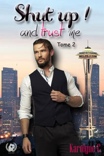 Shut up ! And trust me - Tome 2  (Saga de romance) - L’amour Brisé : La Seconde Chance de Jeff et Serena