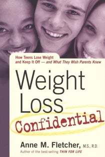 Weight Loss Confidential - How Teens Lose Weight and Keep It Off -- and What They Wish Parents Knew