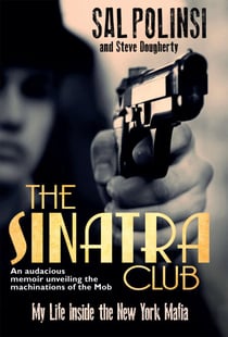 The Sinatra Club - My Life Inside the New York Mafia