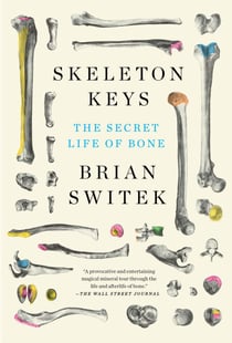 Skeleton Keys - The Secret Life of Bone