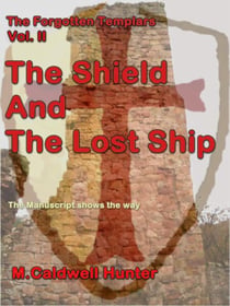 The Forgotten Templars Volume II The Shield and The Lost Ship - The Forgotten Templars, #2