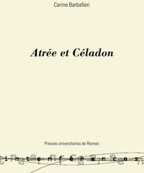 Atrée et Céladon - La galanterie dans le théâtre tragique de la France classique (1634-1702)
