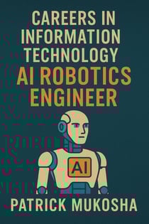 “Careers in Information Technology: Artificial Intelligence (AI) Robotics Engineer” - GoodMan, #1
