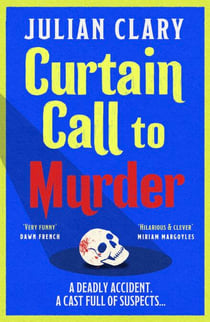 Curtain Call to Murder - The brand-new, laugh-out-loud murder mystery series from national treasure Julian Clary