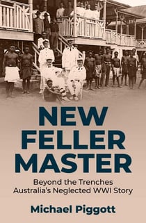 New Feller Master - Beyond the Trenches: Australia's Forgotten WWI Story