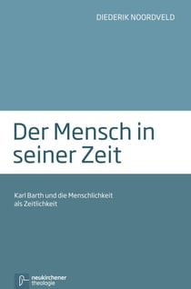 Der Mensch in seiner Zeit - Karl Barth und die Menschlichkeit als Zeitlichkeit