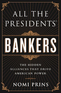 All the Presidents' Bankers - The Hidden Alliances that Drive American Power