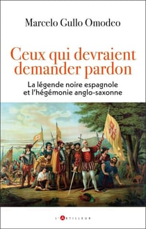 Ceux qui devraient demander pardon - La légende noire espagnole et l'hégémonie anglo-saxonne