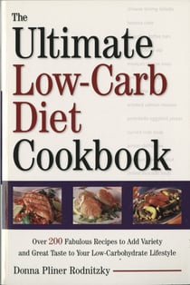 The Ultimate Low-Carb Diet Cookbook - Over 200 Fabulous Recipes to Add Variety and Great Taste to Your Low- Carbohydrate Lifestyle