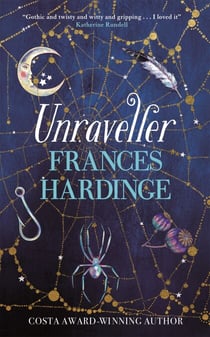 Unraveller - The must-read fantasy from Costa-Award winning author Frances Hardinge