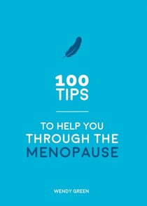 100 Tips to Help You Through the Menopause - Practical Advice for Every Body