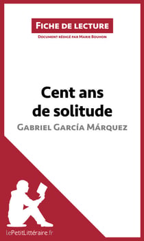 Cent ans de solitude de Gabriel García Márquez (Fiche de lecture) - Analyse complète et résumé détaillé de l'oeuvre