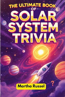 The Ultimate Book of Solar System Trivia