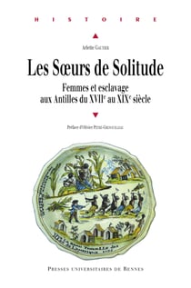 Les sœurs de Solitude - Femmes et esclavage aux Antilles du XVIIe au XIXe siècle