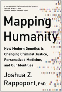 Mapping Humanity - How Modern Genetics Is Changing Criminal Justice, Personalized Medicine, and Our Identities