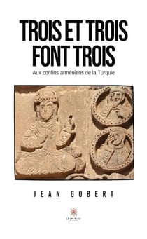Trois et trois font trois - Aux confins arméniens de la Turquie