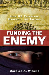 Funding the Enemy - How US Taxpayers Bankroll the Taliban