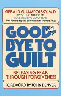 Good-Bye to Guilt - Releasing Fear Through Forgiveness