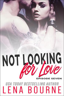 Not Looking for Love: Episode Seven - Not Looking for Love, #7