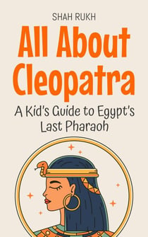 All About Cleopatra: A Kid’s Guide to Egypt’s Last Pharaoh - Knowledge Books For Kids, #16