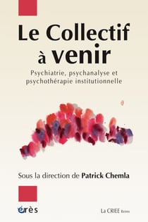 Le Collectif à venir - Psychiatrie, psychanalyse, psychothérapie institutionnelle