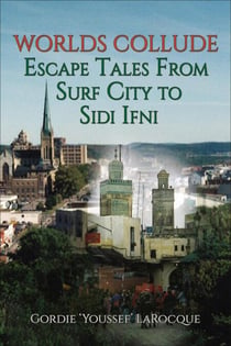 Worlds Collude - Escape Tales from Surf City to Sidi Ifni - Beirut, Morocco, Jerusalem - The Trilogy, #2