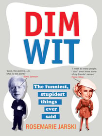 Dim Wit - The Funniest, Stupidest Things Ever Said